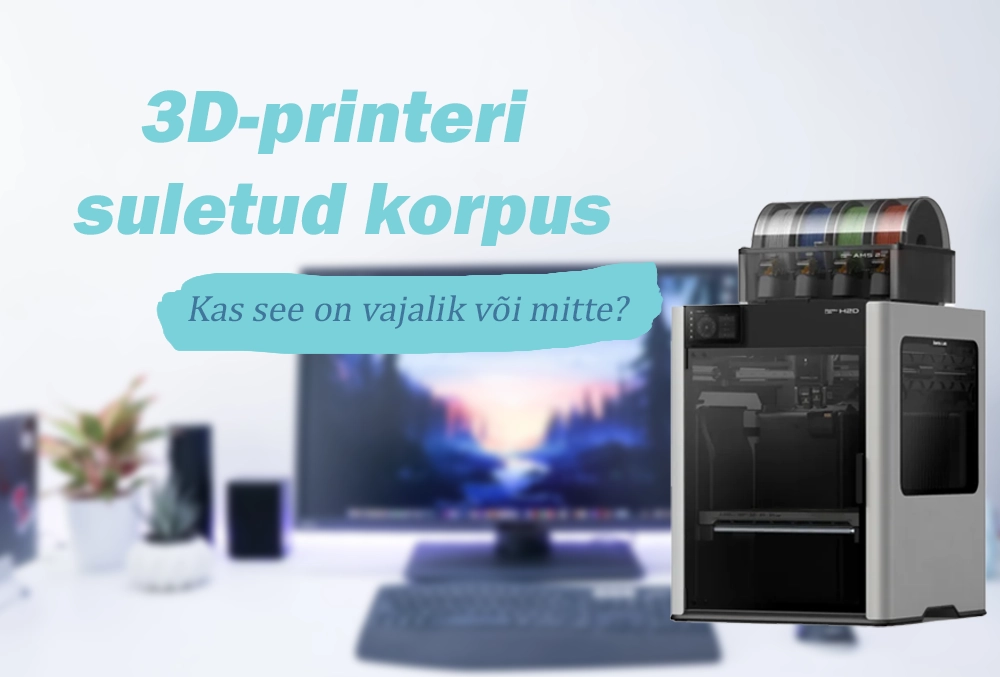 kui on vaja suletud korpusega 3D-printerit